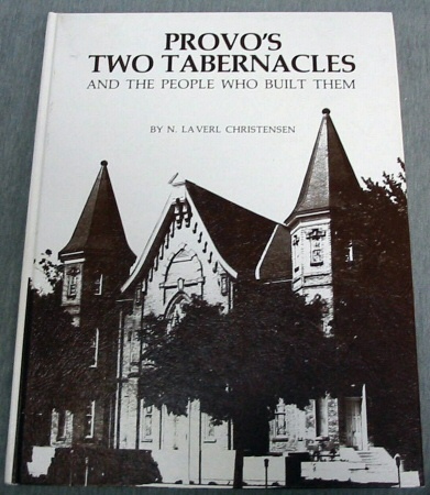 Provo's Two Tabernacles; and the People who Built them