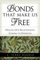 Bonds That Make Us Free - Healing Our Relationships, Coming to Ourselves