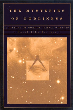 The Mysteries of Godliness - A History of Mormon Temple Worship