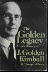 THE GOLDEN LEGACY - A Folk History of J. Golden Kimball