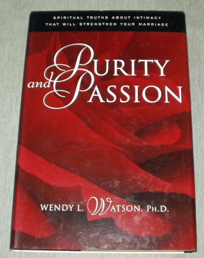PURITY AND PASSION - Spiritual Truths about Intimacy That Will Strengthen Your Marriage