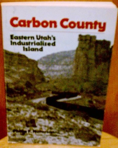 CARBON COUNTY, EASTERN UTAH'S INDUSTRIALIZED ISLAND