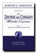 THE DOCTRINE AND COVENANTS MADE EASIER - PART 3 - Section 94 through 138