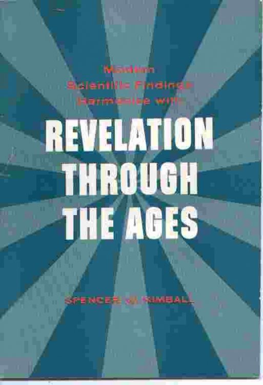 MODERN SCIENTIFIC FINDINGS HARMONIZE WITH REVELATION THROUGH THE AGES