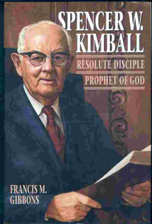 SPENCER W. KIMBALL - Resolute Disciple - Prophet of God