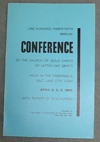 OFFICIAL REPORT - 135TH ANNUAL CONFERENCE OF THE CHURCH OF JESUS CHRIST OF LATTER-DAY SAINTS: April 4, 5, 6, 1965