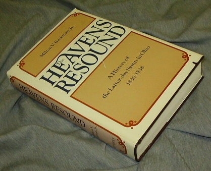The Heavens Resound - A History of the Latter-Day Saints in Ohio 1830-1838