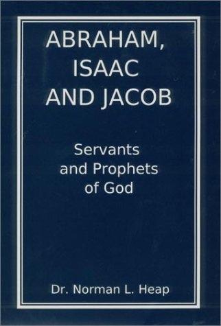 ABRAHAM, ISAAC AND JACOB Servants and Prophets of God