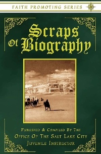 Scraps of Biography - Short Biographies of John Tanner, Daniel Tyler, and Newel Knight - Faith Promoting Series 10