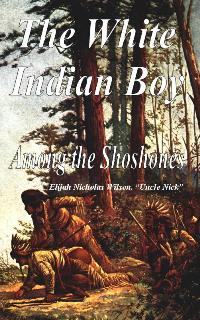 The White Indian Boy - Among the Shoshones
