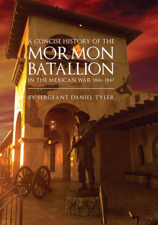 A CONCISE HISTORY OF THE MORMON BATTALION IN THE MEXICAN WAR 1846-1847