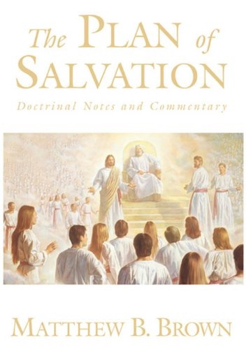 THE PLAN OF SALVATION Doctrinal Notes and Commentary