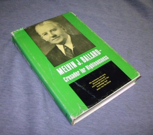 MELVIN J. BALLARD - Crusader for Righteousness