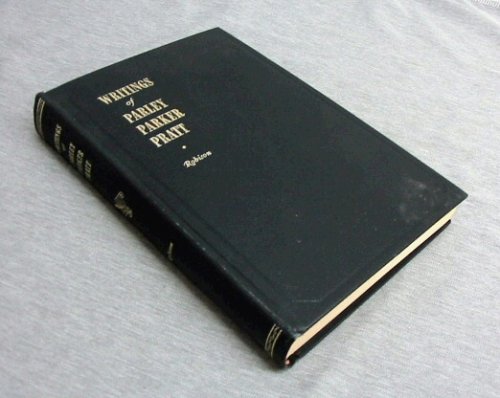Writings of Parley Parker Pratt: One of the First Missionaries and a Member of the Frist Quorum of the Twelve Apostle of the Church of Jesus Christ of Latter-day Saints