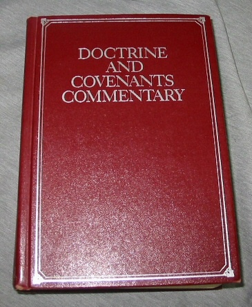 DOCTRINE AND COVENANTS COMMENTARY - Containing Revelations Given to Joseph Smith, Jr. , the Prophet, with an Introduction and Historical and Exegetical Notes