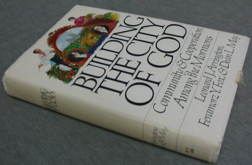 BUILDING THE CITY OF GOD - Community and Cooperation Among the Mormons