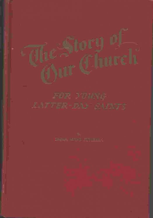 THE STORY OF OUR CHURCH For Young Latter-Day Saints