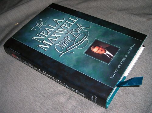 THE NEAL A. MAXWELL QUOTE BOOK