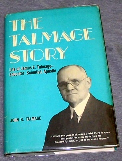 THE TALMAGE STORY - Life of James E. Talmage - Educator, Scientist, Apostle