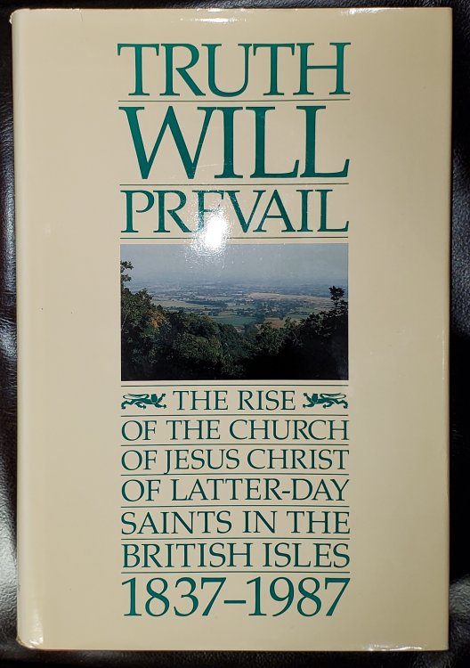 Truth Will Prevail: The Rise of the Church of Jesus Christ of Latter-Day Saints in the British Isles, 1837-1987