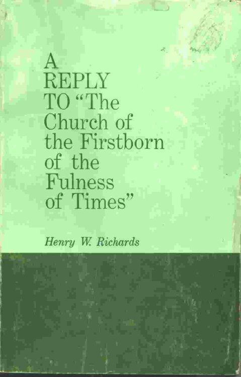 A REPLY TO THE CHURCH OF THE FIRSTBORN OF THE FULNESS OF TIMES - An Answer to Priesthood Claims Made by the Church of the Firstborn of the Fulness of Times