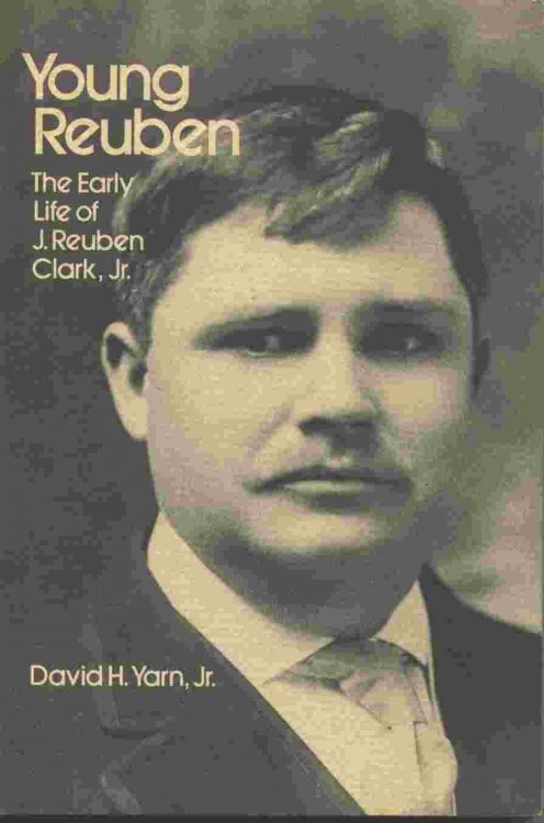 YOUNG REUBEN; The Early Life of J. Reuben Clark, Jr
