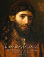 BEHOLDING SALVATION - The Life of Christ in Word and Image