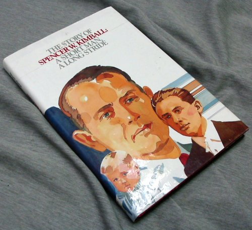 THE STORY OF SPENCER W. KIMBALL: A SHORT MAN, A LONG STRIDE