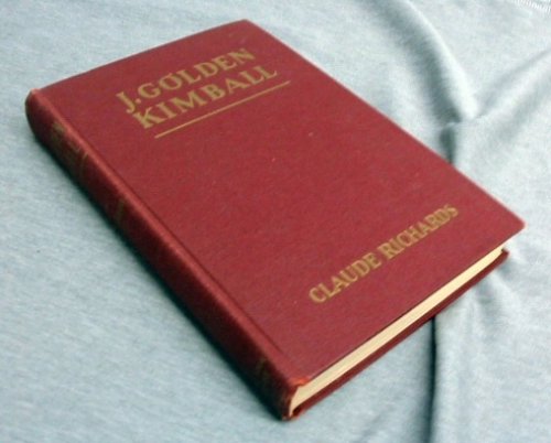J. GOLDEN KIMBALL - The Story of a Unique Personality