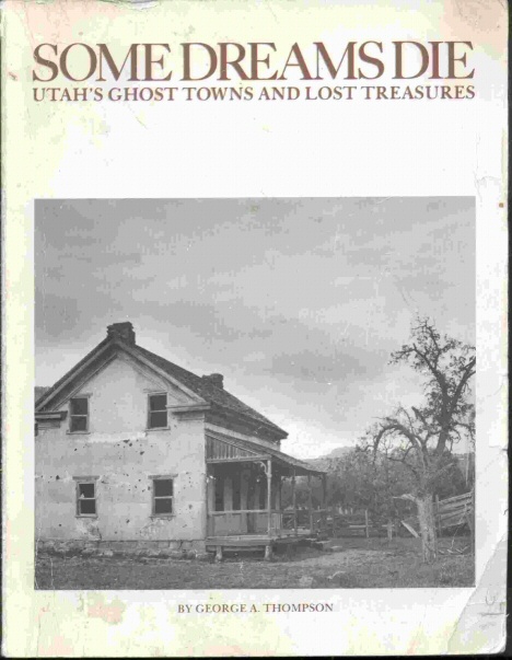 SOME DREAMS DIE - Utah's Ghost Towns and Lost Treasures