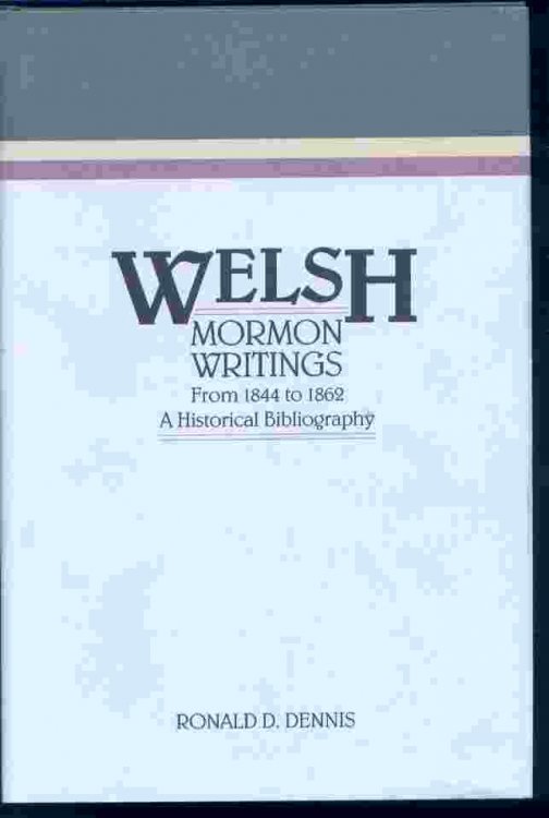 WELSH MORMON WRITINGS: From 1844 to 1862: a Historical Bibliography