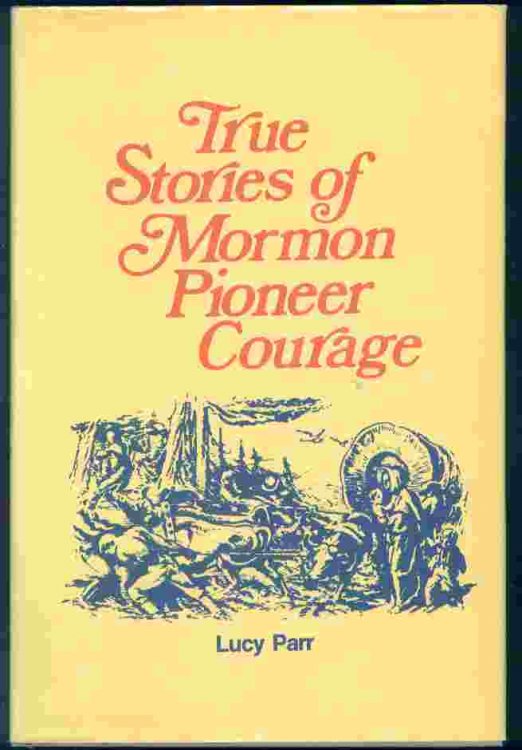 TRUE STORIES OF MORMON PIONEER COURAGE