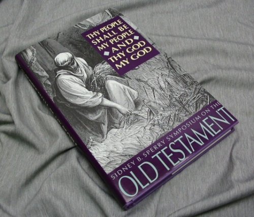THY PEOPLE SHALL BE MY PEOPLE AND THY GOD MY GOD - The 1993 Sperry Symposium on the Old Testament - 22nd
