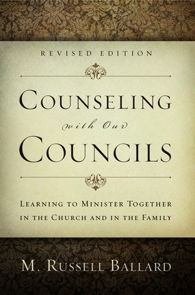 Counseling with Our Councils (Revised Edition) - Learning to Minister Together in the Church and in the Family