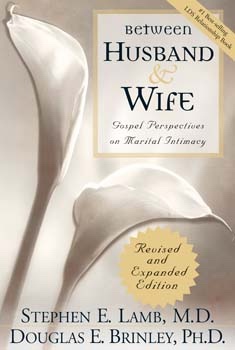BETWEEN HUSBAND AND WIFE - (REVISED) Gospel Perspectives on Marital Intimacy