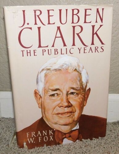 J. REUBEN CLARK - THE PUBLIC YEARS