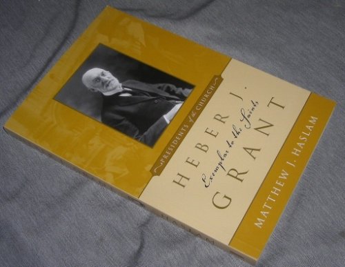 Heber J. Grant - Exemplar to the Saints