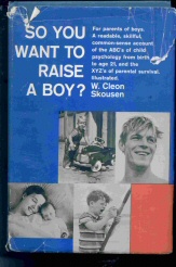SO YOU WANT TO RAISE A BOY For Parents of Boys. a Readable, Skillful, Common-Sense Account of the Abc's of Child Psychology from Birth to Age 21, and the Xyz's of Parental Survival.