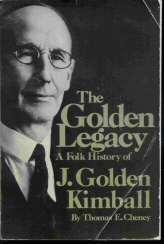 THE GOLDEN LEGACY - A Folk History of J. Golden Kimball