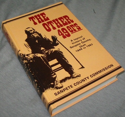 THE OTHER 49ERS - A Topical History of Sanpete County, Utah 1849 to 1983