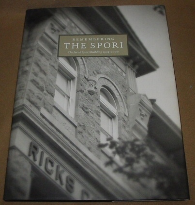 REMEMBERING THE SPORI - A Compilation of Photos, Memories, and Essays Commemorating the Jacob Spori Building
