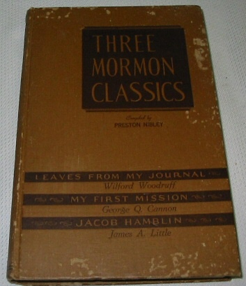 THREE MORMON CLASSICS - Leaves from My Journal - My First Mission - Jacob Hamblin