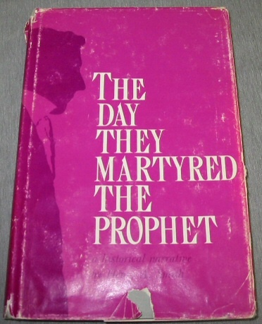 THE DAY THEY MARTYRED THE PROPHET - A Historical Narrative