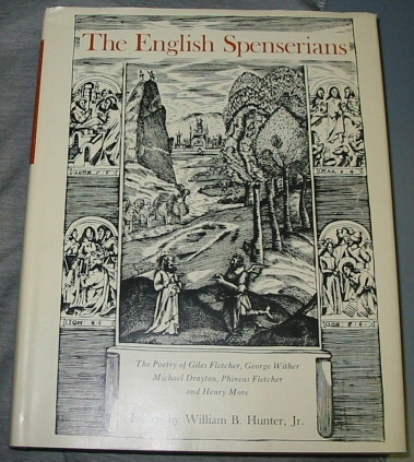 THE ENGLISH SPENSERIANS - The Poetry of Giles Fletcher, George Wither, Michael Drayton, Phineas Fletcher, and Henry More