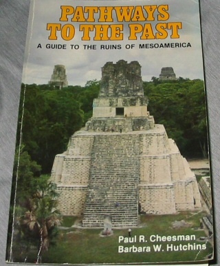 PATHWAYS TO THE PAST - A Guide to the Ruins of Mesoamerica