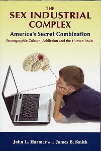 The Sex Industrial Complex - Pornographic Culture, Addiction, and the Human Brain America's Secret Combination