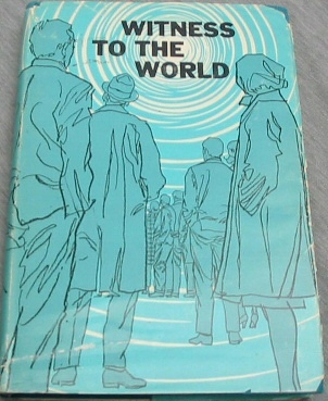 WITNESS TO THE WORLD - A collection of testimonies and inspirational writings from the pages of the 