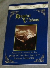 HELPFUL VISIONS: The Fourteenth Book of the Faith-Promoting Series- Designed for the Instruction and Encouragement of Young Latter-Day Saints