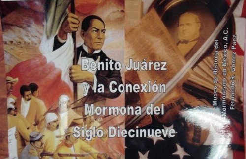 Benito Juarez and the Mormon Connection in the 19th Century (In English and Spanish) BENITO JUAREZ Y LA CONEXION MORMONA DEL SIGLO DIECINUEVE