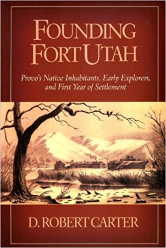 Founding Fort Utah - Provo's Native Inhabitants, Early Explorers, and First Year of Settlement